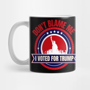 Don't Blame Me I Voted For Trump Mug